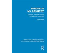 Europe is my Country The Story of West European Co-operation since 1945 - Peter Wales - Routledge - ebook (ePub) - Livre
