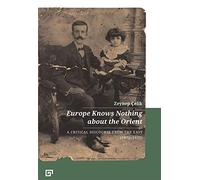 Europe Knows Nothing About The Orient - A Critical Discourse (1872-1932)