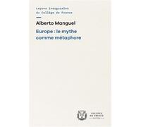 Europe : le mythe comme metaphore - Alberto Manguel - Collège de france - broché - Essai