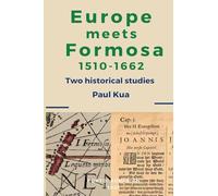 Europe Meets Formosa, 1510-1662: Two Historical Studies