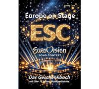 Europe on Stage: ESC - Eurovision Song Contest: Das Geschenkbuch mit über 70 Jahren Musikgeschichte