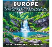 Europe - Rivières & cascades: Livre de coloriage anti-stress pour adultes - 40 illustrations uniques de paysages naturels relaxants à colorier