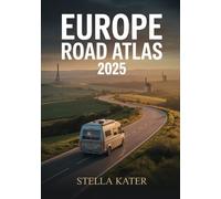 EUROPE ROAD ATLAS 2025: Comprehensive, Detailed Maps and Routes for Students, Travelers and Adventure Seekers