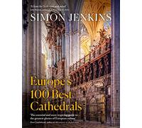 Europe’s 100 Best Cathedrals: A beautiful guide to European history through its architecture