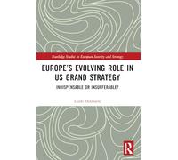 Europe’s Evolving Role in Us Grand Strategy: Indispensable or Insufferable?