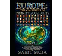 EUROPE: THE CONTINENT OF INFINITE POSSIBILITY PART 1: Unlocking Its Natural Wealth, Scientific Genius, Industrial Power, and Vision for the Regenerative Civilization of Tomorrow