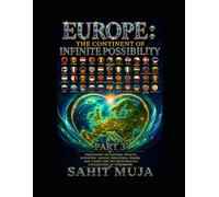 EUROPE: THE CONTINENT OF INFINITE POSSIBILITY PART 3: Unlocking Its Natural Wealth, Scientific Genius, Industrial Power, and Vision for the Regenerative Civilization of Tomorrow