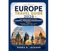 Europe Travel Guide 2026 Volume 1: Your Complete Multi-City Tour - Vienna, Prague, Budapest Itineraries, Hidden Gems, Safety, Neighbourhood, Local Tips