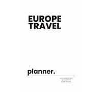 Europe Travel Planner: Road Trip Organizer, Vacation Checklist, Snack & Food Ideas, Packing List and Journal for Stress-Free Adventures Across Europe