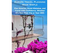 Europe Travel Planning Made Simple: Plan Smarter, Avoid Mistakes, and Travel with Confidence, Whether It’s Your First Trip or Your 40th