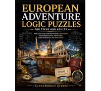 European Adventure Logic Puzzles for Teens and Adults: Multi-Level Logic Grid Puzzles from Easy to Hard with European Cities, Travel Clues, Cultural Mysteries, and Answer Keys