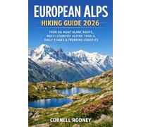 EUROPEAN ALPS HIKING GUIDE 2026: TOUR DU MONT BLANC ROUTE, MULTI-COUNTRY ALPINE TRAILS, DAILY STAGES & TREKKING LOGISTICS
