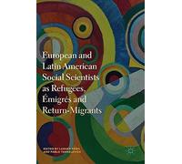 European And Latin American Social Scientists As Refugees, Émigrés And Return¿Migrants