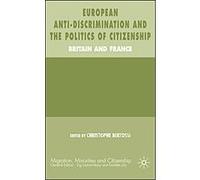 European Anti-Discrimination And the Politics of Citizenship, Migration, Minorities and Citizenship Series Christophe Bertossi (Auteur)