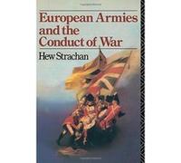 European Armies and the Conduct of War Hew Strachan (Auteur)