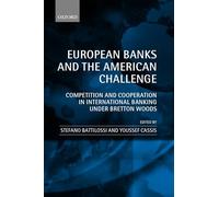 European Banks and the American Challenge: Competition and Cooperation in International Banking Under Bretton Woods