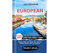 EUROPEAN CHRISTMAS MARKET GUIDE 2025/2026: A Detailed Manual with Insider Tips, Family Fun, Romantic Escapes, Food, and Adventures
