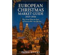 European Christmas Market Travel Guide 2025-2026: How Europe Keeps the Spirit of Christmas Alive-Year After Year