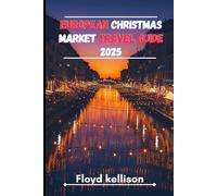 European Christmas market travel guide 2025: The ultimate travel guide to Europe Christmas 2025, discover magical markets, festive food, and seasonal traditions