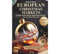 EUROPEAN CHRISTMAS MARKETS AND WINTER FESTIVITIES TRAVEL GUIDE 2025-2026: Magical Holiday Towns, Local Traditions, Seasonal Food, and Budget Itineraries Across Germany, Austria, Switzerland, and Bey