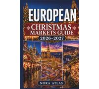European Christmas Markets Guide 2026-2027: Best Christmas Markets, Hidden Gems, Scenic Train Routes, Christmas Villages, Local Foods, Budget Travel Tips and Day-by-Day Itineraries