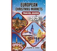 European Christmas Markets Travel Guide 2025: Discover the Most Magical Holiday Destinations, Festive Traditions, Local Delicacies and Must-See Markets Across Europe.