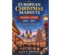 European Christmas Markets Travel Guide 2026-2027: Explore Vienna, Munich, Prague, Strasbourg, Brussels, and Budapest with Festive Traditions, Local Food, Tips, Hotels, Routes, and Easy Itineraries