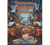European Christmas Streets Coloring Book for Adults: Cozy Winter Towns, Christmas Markets, Old-World Architecture & Festive Holiday Scenes to Color and Relax