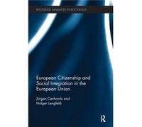 European Citizenship and Social Integration in the European Union by Lengfeld & Holger University of Hamburg & Germany Jurgen Free University Of Berlin Gerhards, Lengfeld Germany , Germany Holger Univ