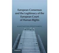 European Consensus and the Legitimacy of the European Court of Human Rights by Kanstantsin University of Surrey Dzehtsiarou Kanstantsin Dzehtsiarou, (Auteur)