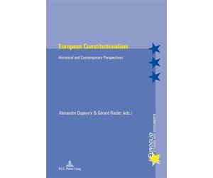 European Constitutionalism Historical and Contemporary Perspectives - Alexandre Dupeyrix - Peter Lang - broché - Essai