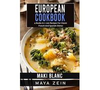 European Cookbook: 4 Books In 1: 200 Recipes For Classic French And Spanish Dishes