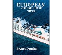 EUROPEAN CRUISE GUIDE 2025: Your Complete Handbook to Scenic Routes, Hidden Ports, and Unforgettable Experiences Across Europe