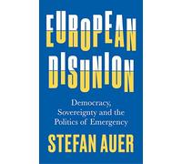 European Disunion: Democracy, Sovereignty and the Politics of Emergency