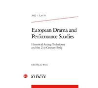 European Drama And Performance Studies: Historical Acting Techniques And The 21st-Century Body: 2022 - 2, N° 19 (European Drama And Performance Studies, 19)