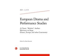European Drama and Performance Studies A Classic "Modern" Author: Marivaux on Stage (France, Europe and other Continents) 2023, Edition bilingue français-anglais - Paola Ranzini - Classiques Garnier -