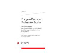 European Drama and Performance Studies Le développement du « grand spectacle » en France : politiques, gestion, innovations (1715-1864) 2013 - Sabine Chaouche - Classiques Garnier - broché - Revue