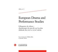 European Drama and Performance Studies L'éloquence du silence : dramaturgie du non-dit sur la scène théâtrale des XVIIe et XVIIIe siècles 2014 - Sabine Chaouche - Classiques Garnier - broché - Revue