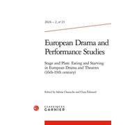 European Drama and Performance Studies: Stage and Plate. Eating and Starving in European Drama and Theatres (16th-19th century) (2024) (2024 - 2, n° 23)