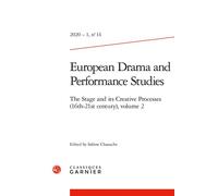 European Drama and Performance Studies The Stage and its Creative Processes (16th-21st century), volume 2 2020 - Sabine Chaouche - Classiques Garnier - broché - Revue