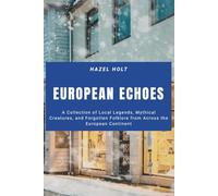 European Echoes: A Collection of Local Legends, Mythical Creatures, and Forgotten Folklore from Across the European Continent