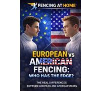 European Fencers vs. American Fencers: Similarities, Differences, and Who's Better