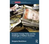 European Foreign Policy and the Challenges of Balkan Accession by Gergana Noutcheva Gergana Noutcheva (Auteur)