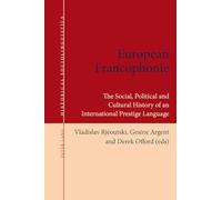 European Francophonie: The Social, Political and Cultural History of an International Prestige Language