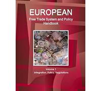 European Free Trade System And Policy Handbook Volume 1 Integration, Policy, Regulations