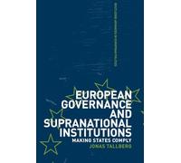 European Governance and Supranational Institutions: Making States Comply