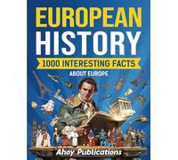 European History: 1000 Interesting Facts About Europe