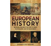 European History: An Enthralling Guide to the Story of Europe, the Renaissance, and the Enlightenment