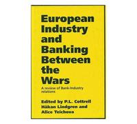 European Industry and Banking Between the Wars: A Review of Bank-Industry Relations