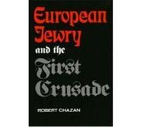 European Jewry and the First Crusade Robert Chazan (Auteur)